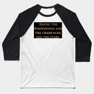 Among the whisperings - Gatsby quote Baseball T-Shirt